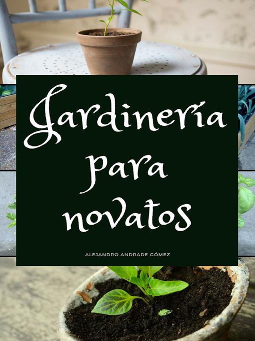 Title details for Jardinería para Novatos by Alejandro Andrade Gómez - Available